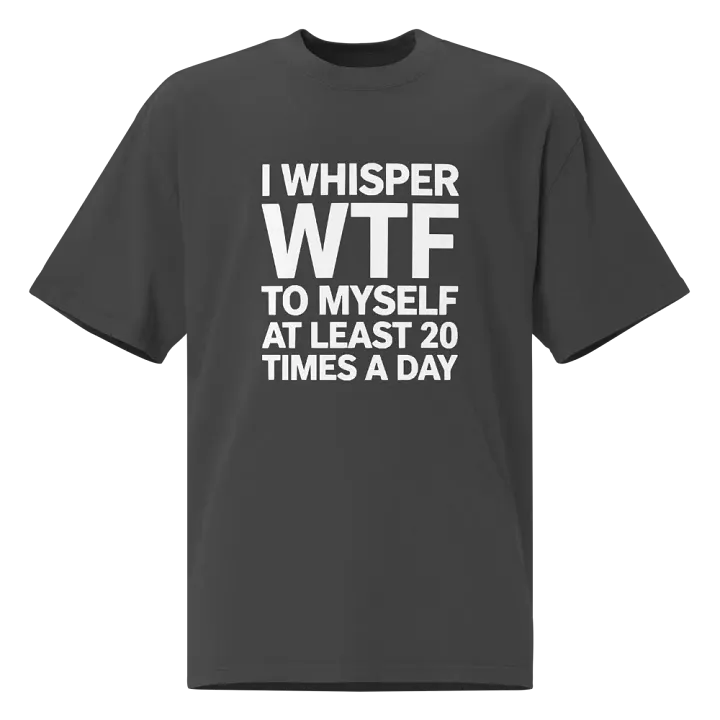 I Whisper Wtf to Myself At Least 20 Times A Day product image (1)