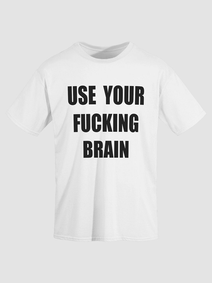 USE YOUR FUCKING BRAIN T-Shirt product image (2)