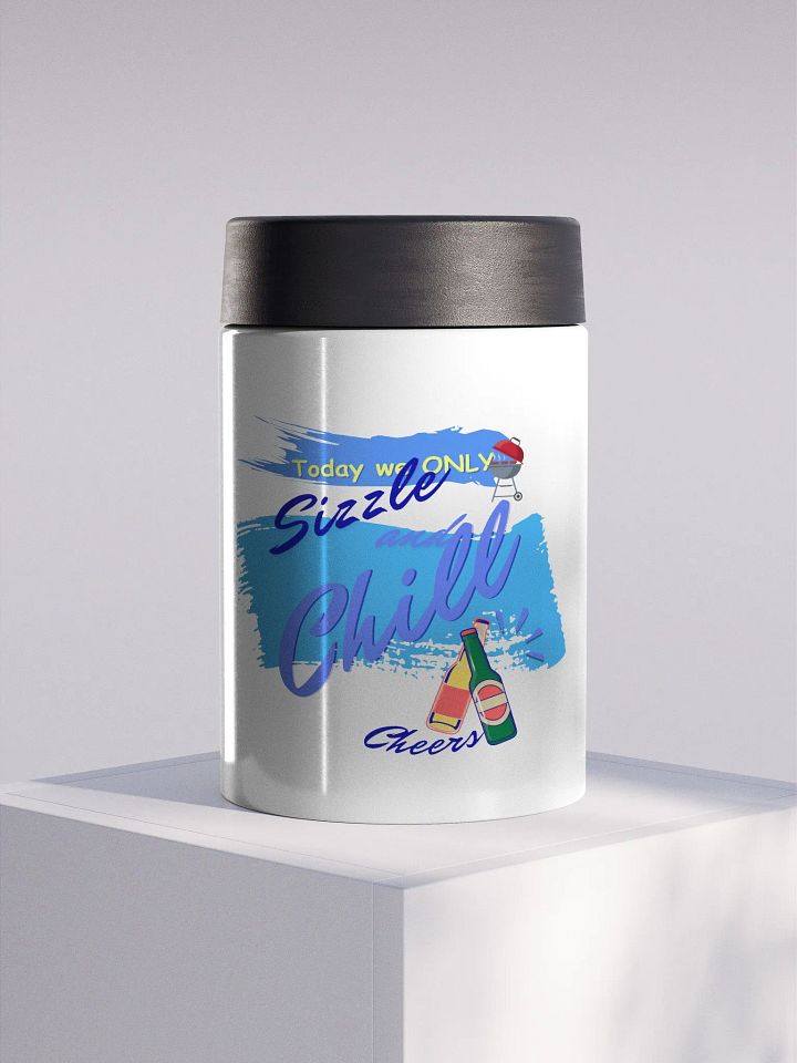 Stainless steel Koozie for your summer parties.   ‘Today we only Sizzle and chill’ design product image (1)