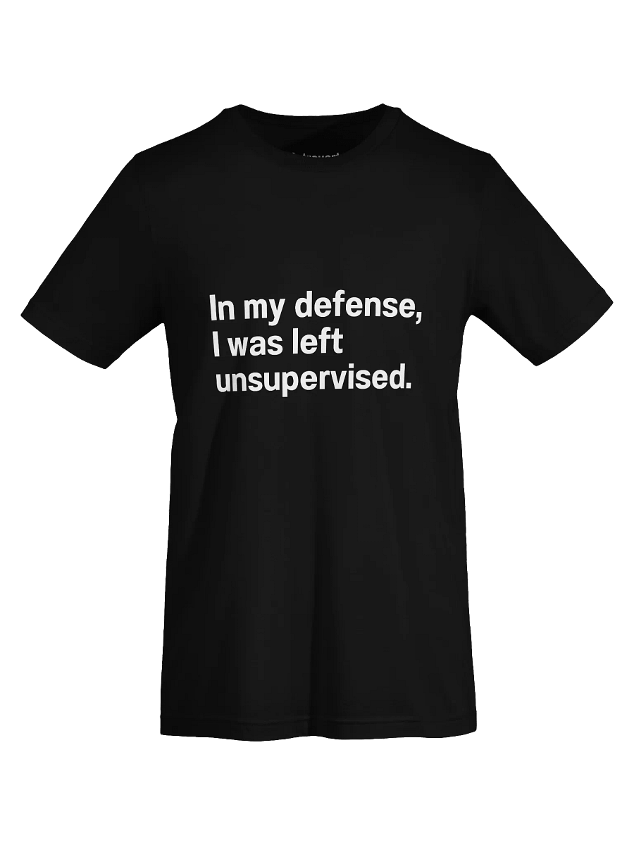 In my defense, I was left unsupervised. Unisex T-Shirt product image (71)