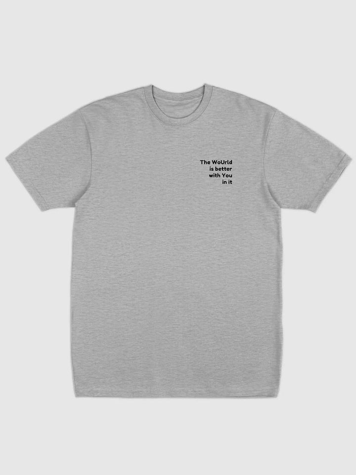 The Wourld is better with you in it - Tshirt product image (1)