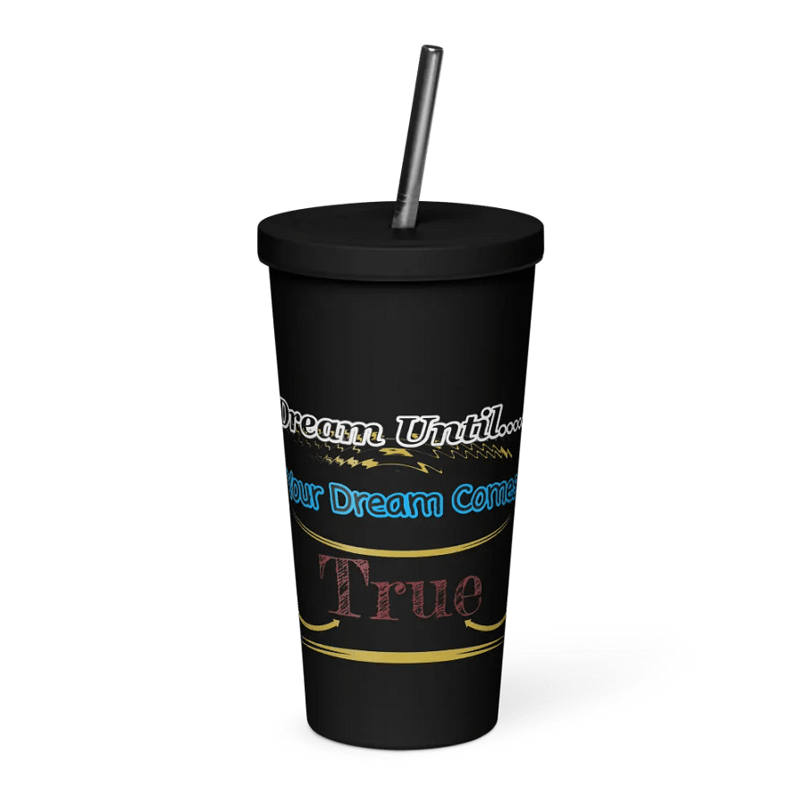Dream Until.. Your Dream Comes True - Insulated Tumbler with a Straw product image (1)