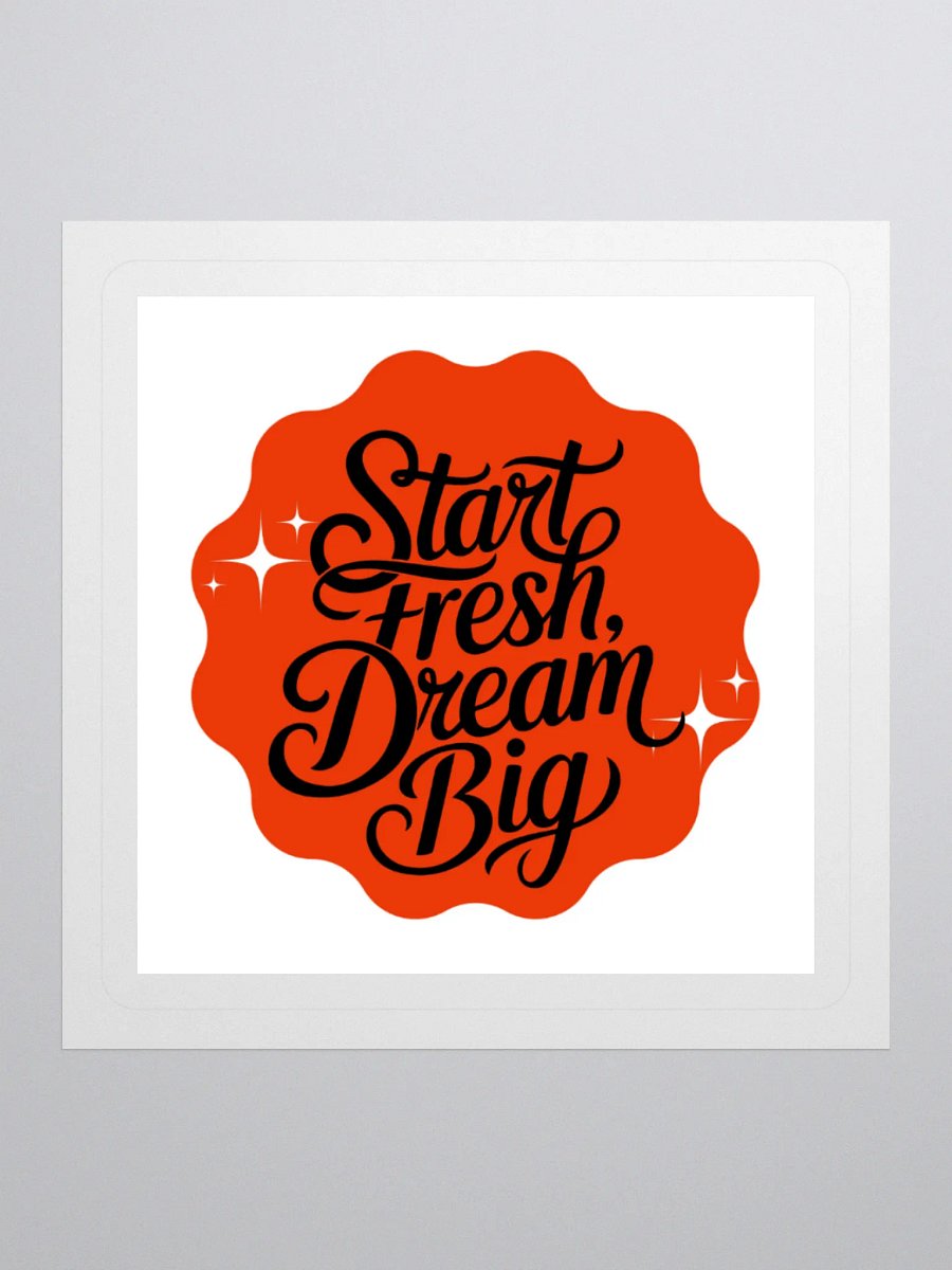 Start Fresh, Dream Big – New Beginnings 3x3 Sticker product image (1)