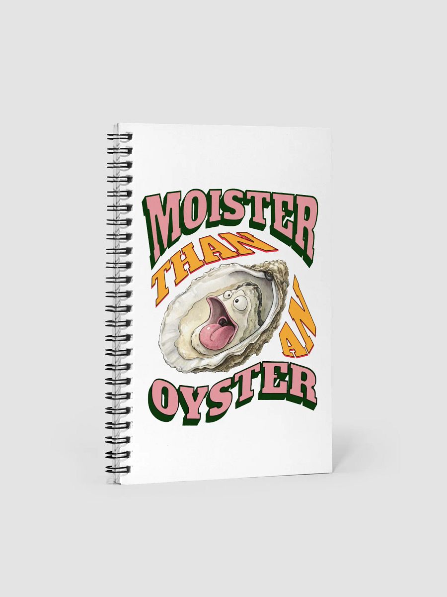 Moister Than An Oyster Surprised Spiral Notebook product image (2)
