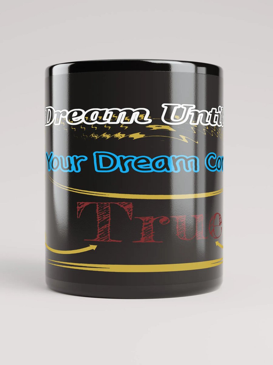 Dream Until.. Your Dream Comes True - Black Glossy Mug product image (5)
