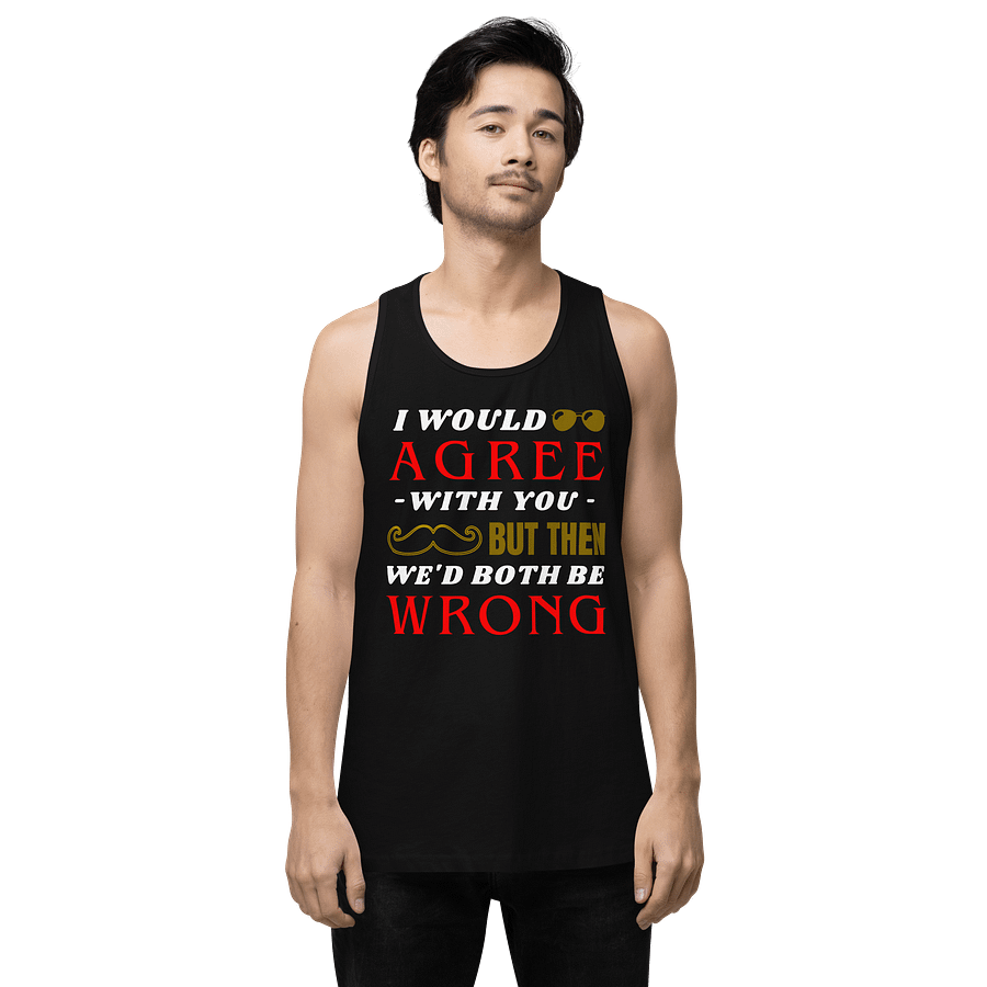 I Would Agree With You But Then We Would Both Be Wrong Men's Tank Top product image (3)
