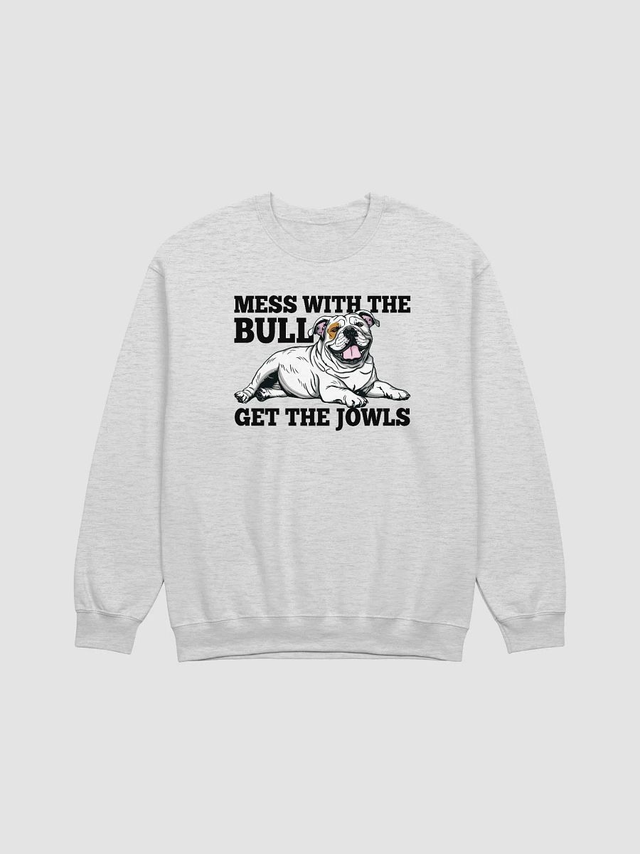 Mess with the Bull, Get the Jowls Sweatshirt of an English Bulldog(White) | Funny Shirt for Bulldog Paw-rents product image (25)