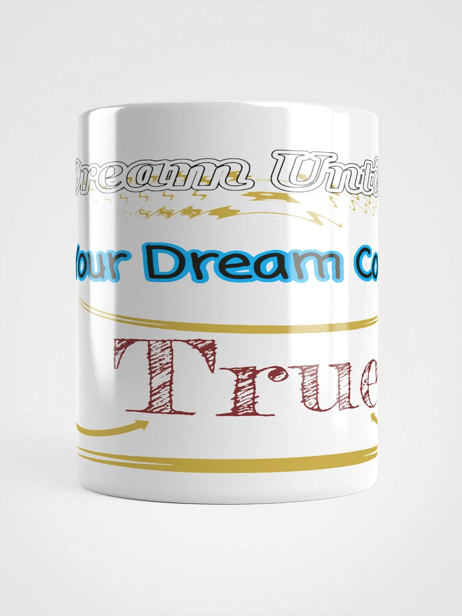 Dream Until.. Your Dream Comes True - White Glossy Mug product image (5)