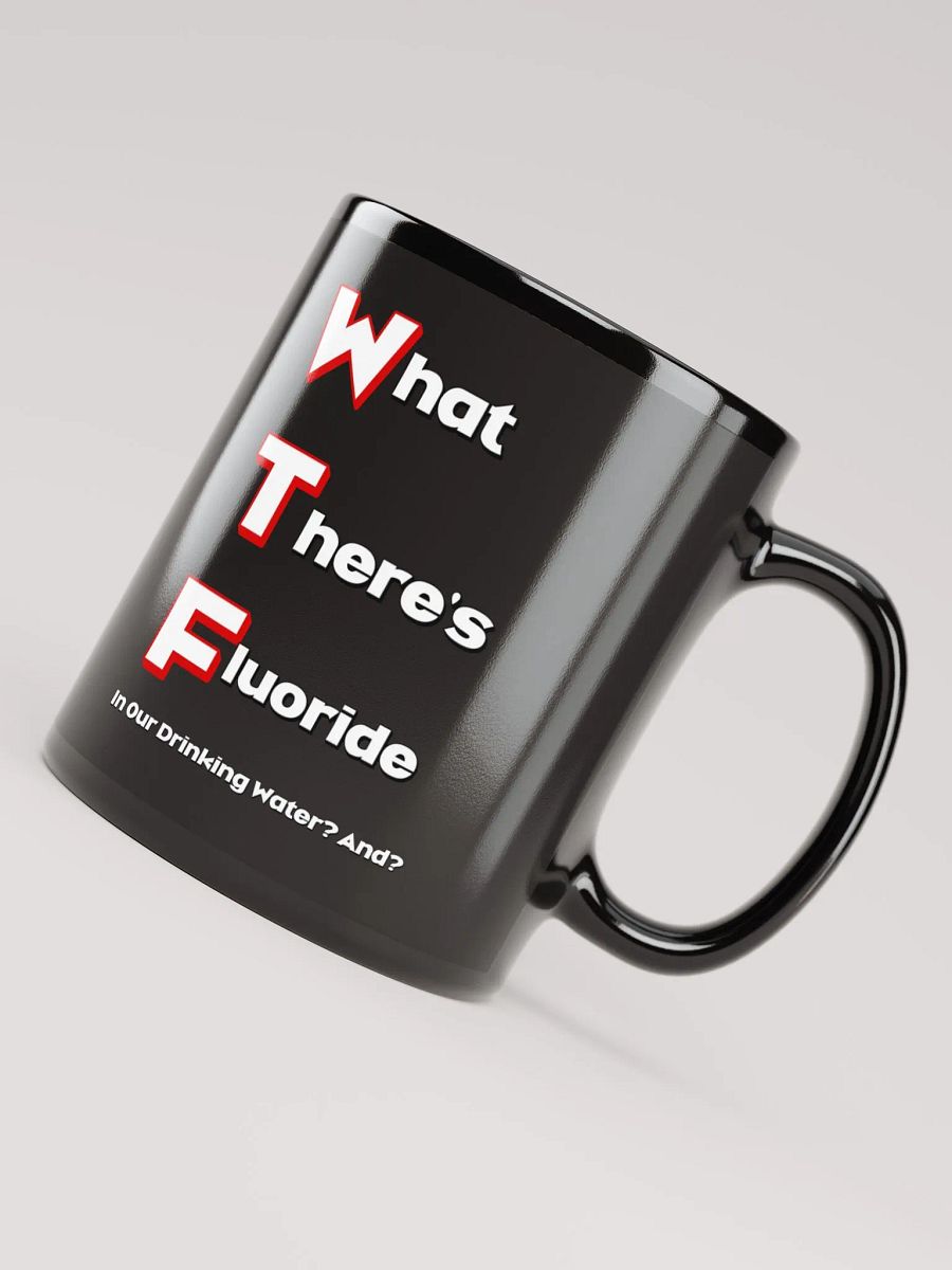 What There's Fluoride In Our Drinking Water? Political Humor Black Coffee Mug product image (12)