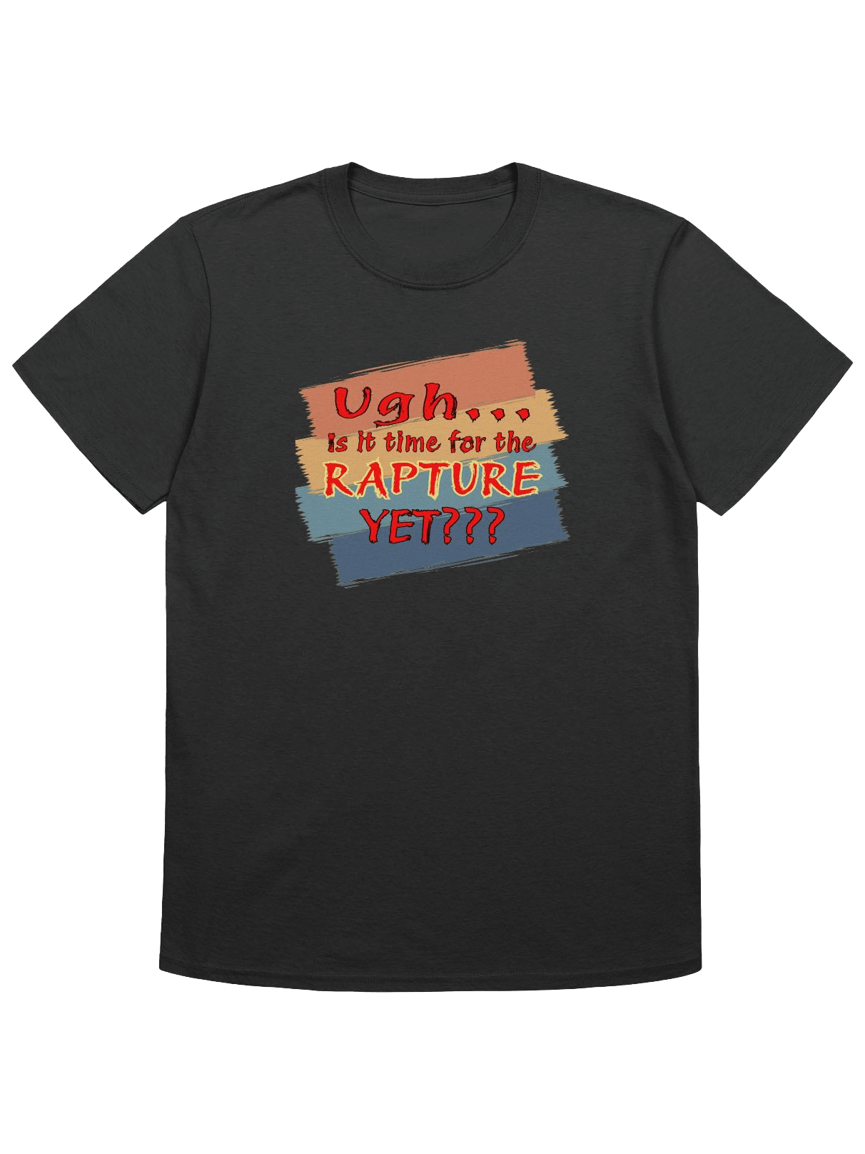 Ugh Is It Time For The Rapture Yet T-Shirt product image (4)