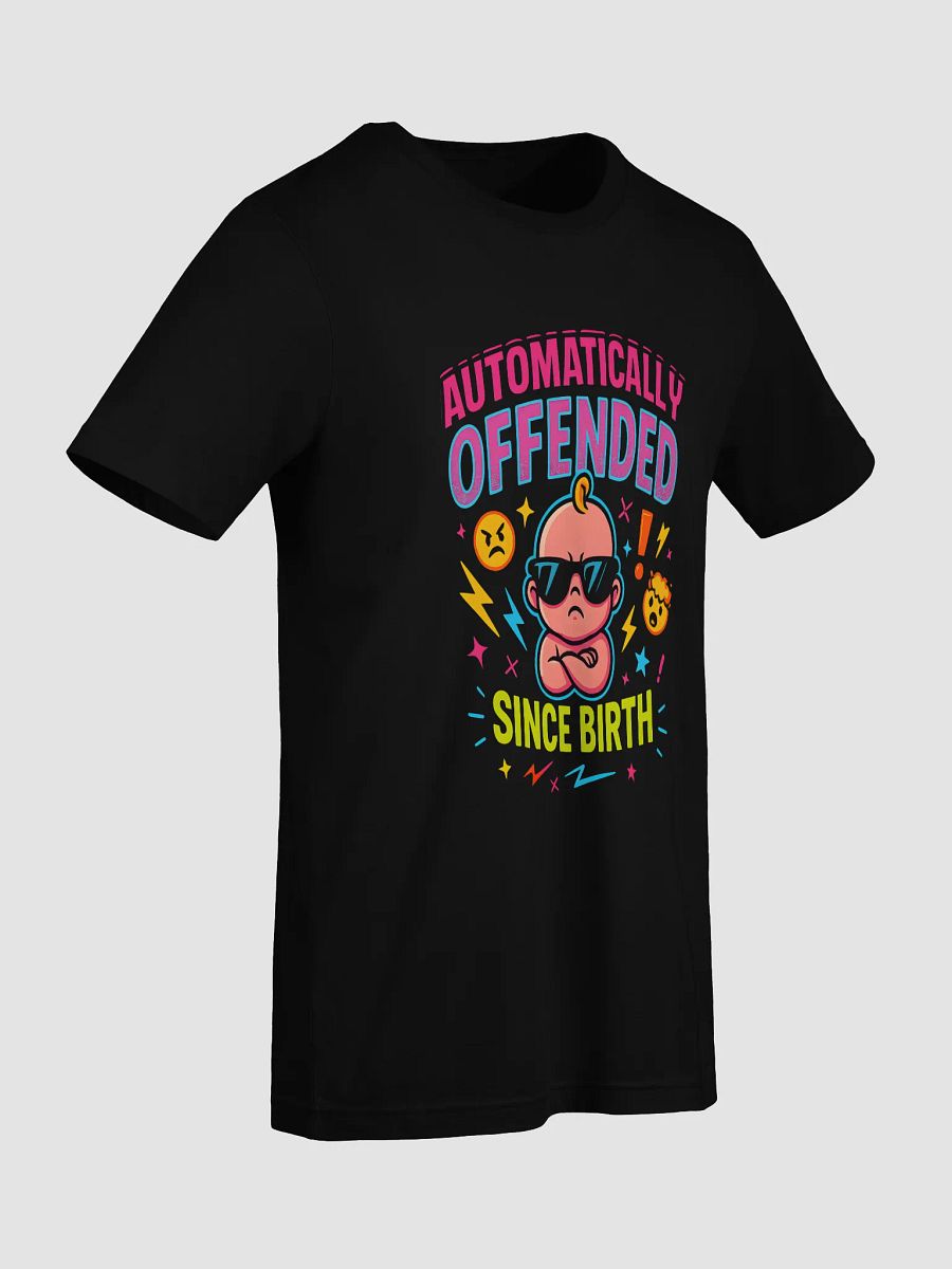 Automatically Offended Since Birth T-Shirt – Funny Sarcastic Graphic Tee product image (71)