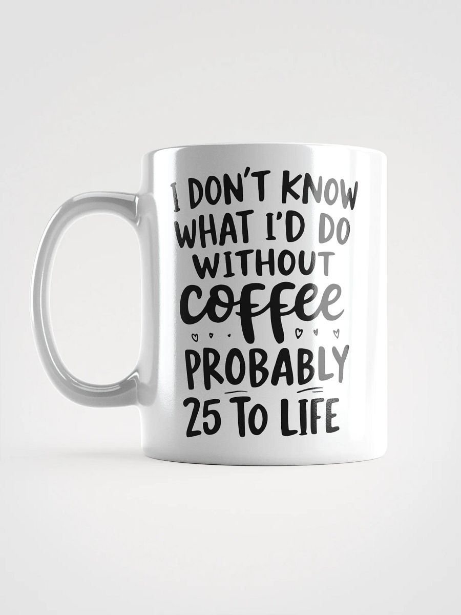 I Don't Know What I'd Do Without Coffee Mug product image (6)