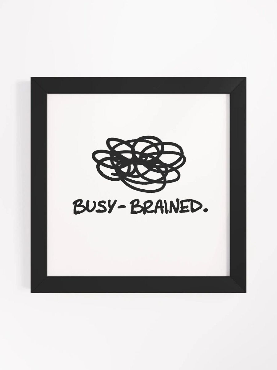 BUSY-BRAINED (black and white) framed square poster product image (3)
