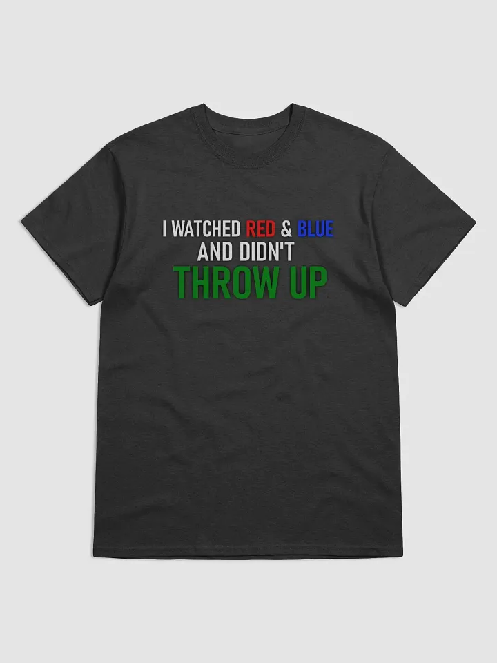 I Watched Red & Blue and Didn't Throw Up T-Shirt product image (1)