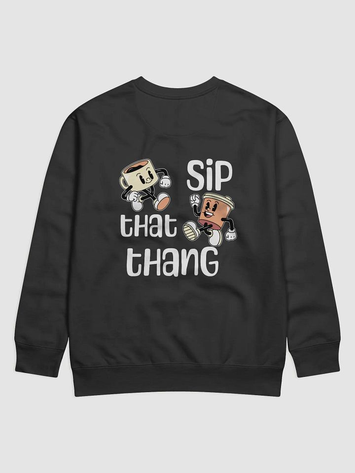 SIP THAT THANG SWEATSHIRT - PRINT ON BACK product image (1)