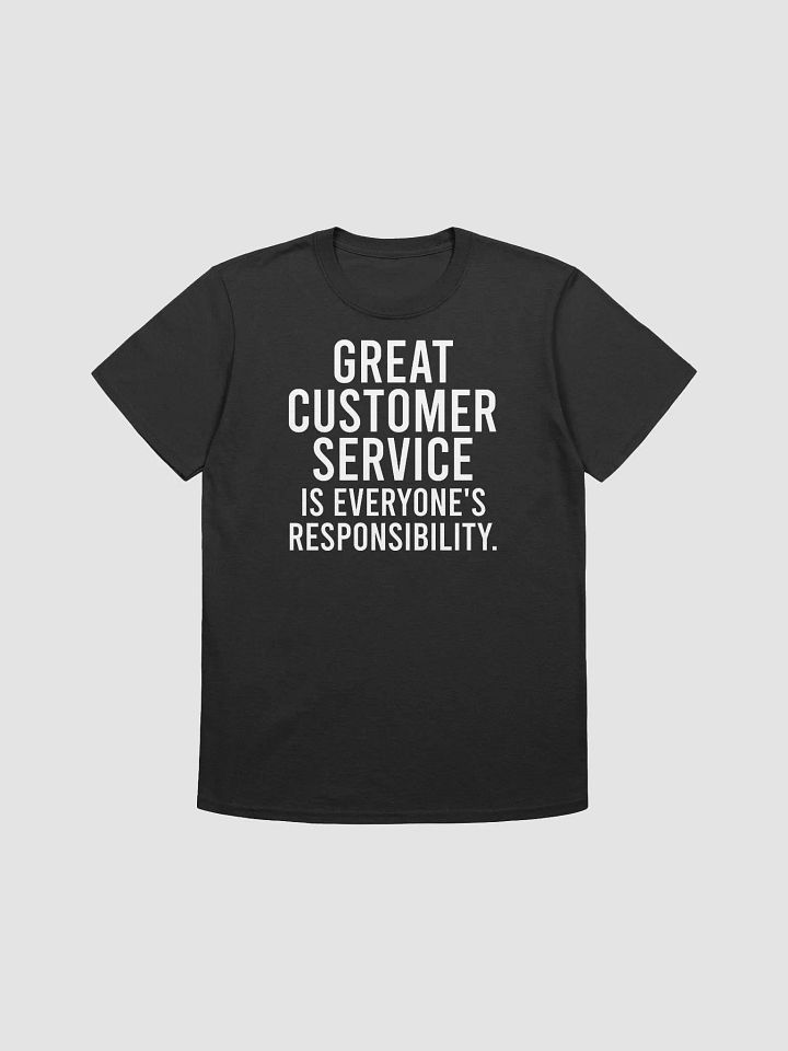 Great customer service is everyone's responsibility. - Unisex T-shirt product image (3)