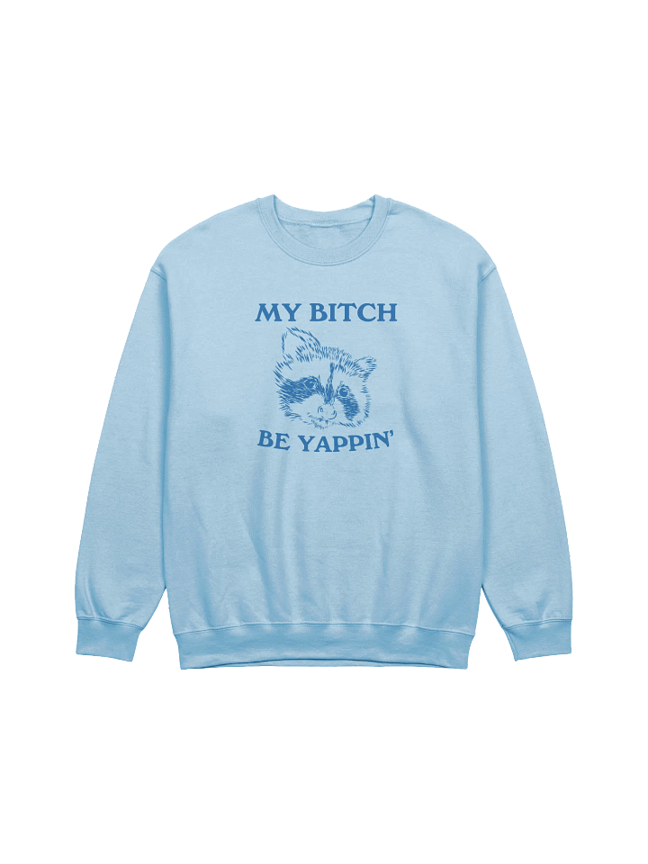 My bitch be yappin' Crewneck product image (1)