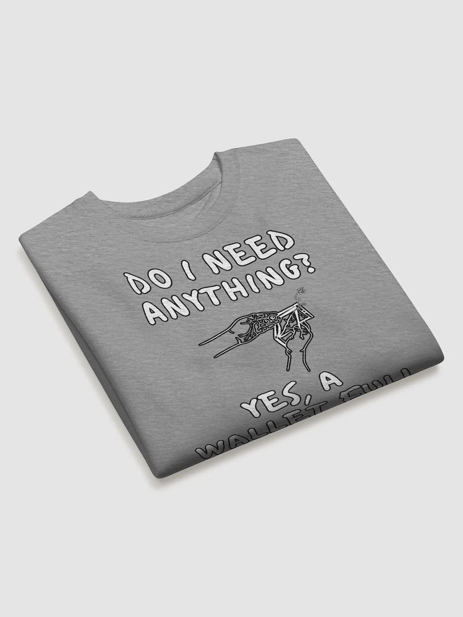 Do I Need Anything? A Wallet Full of Money - Sweatshirt product image (21)