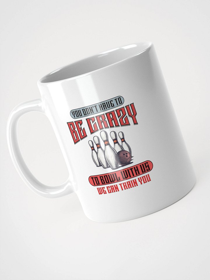 You Dont Have To Be Crazy To Bowl With Us Bowling Retro Mug product image (2)