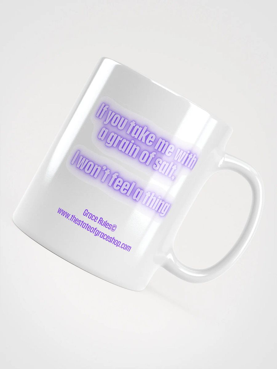 FUNNY MUGS 4 U - “If you take me with a grain of salt, I won’t feel a thing.” product image (4)