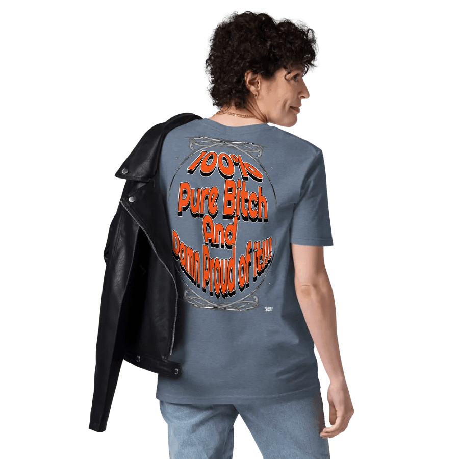 100% Pure Bitch and Damn Proud of it - Organic Cotton T-Shirt product image (11)