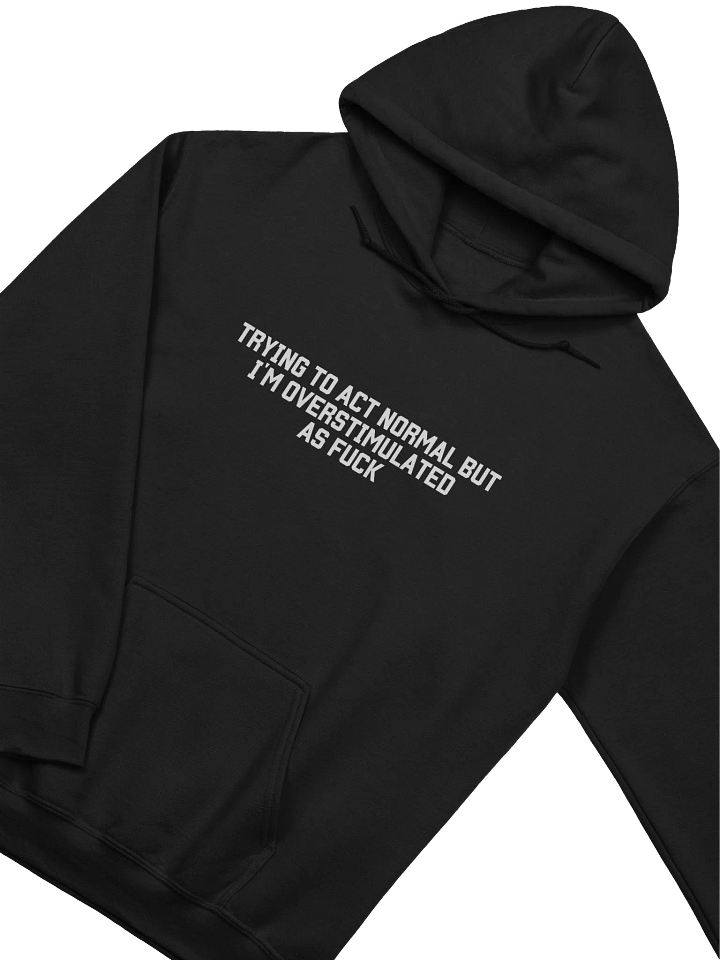Trying To Act Normal but I'm Overstimulated As Fuck Hoodie - Dark Color product image (2)