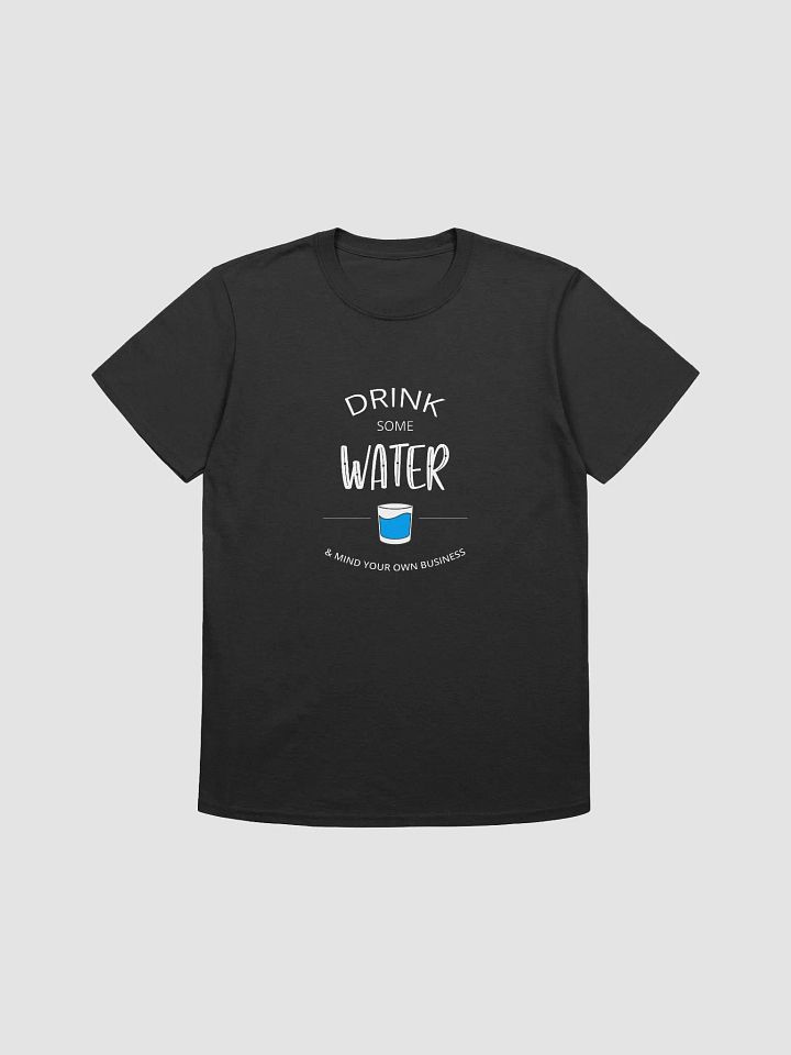 Unisex Drink Some Water T-Shirt product image (1)