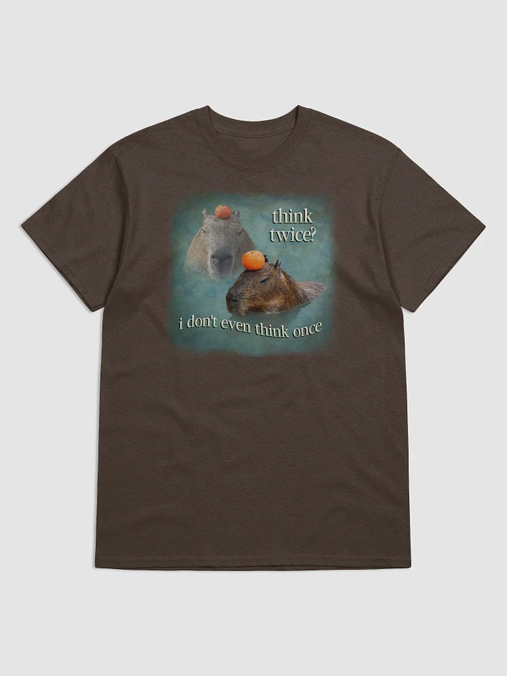 Think once? I don't even think twice capybara T-shirt product image (6)