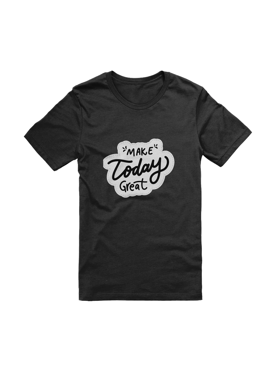 Make Today Great Black Unisex T-Shirt product image (9)