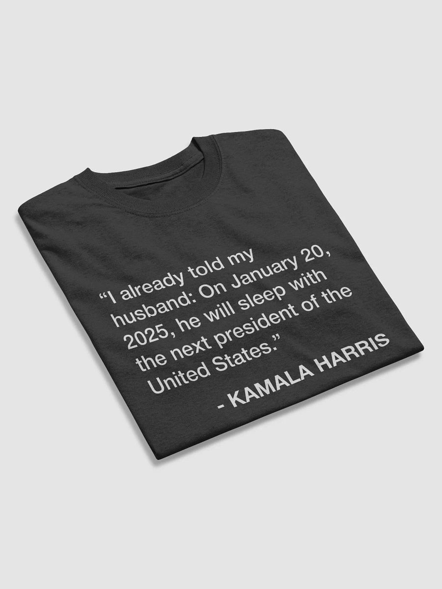 I already told my husband: On January 20, 2025, he will sleep with the next president of the United States. T-Shirt product image (3)