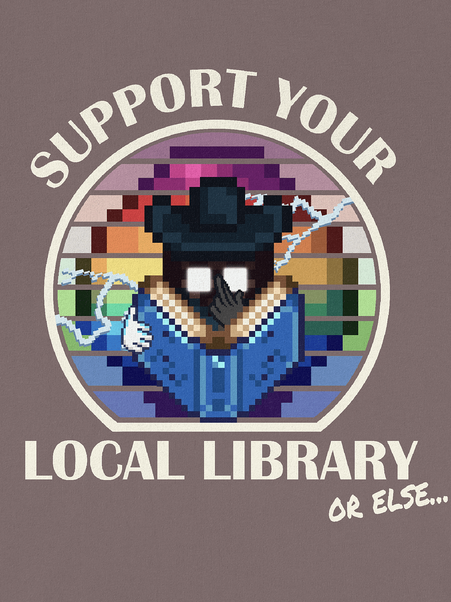 Support Your Local Library... Or Else product image (2)