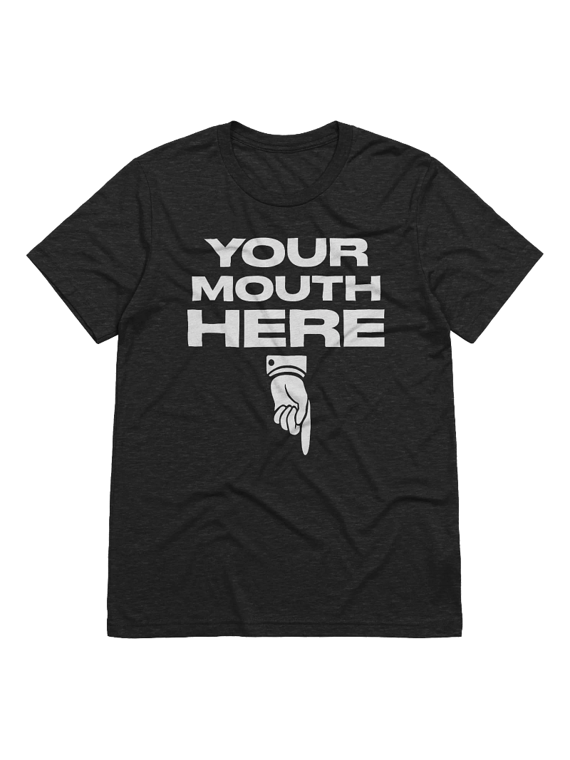 Your Mouth Here – Premium Triblend Tee
