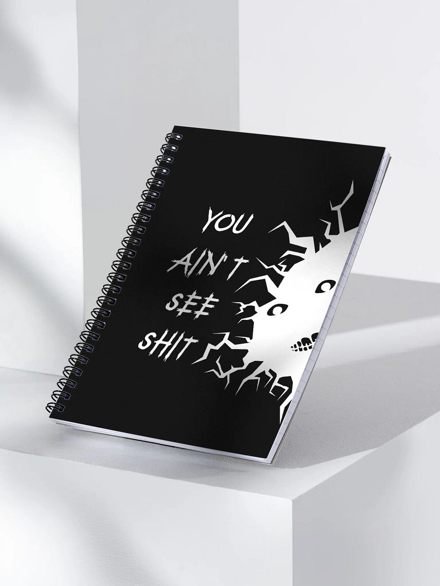 You Ain't See Shh Spiral Notebook - White on Black product image (3)