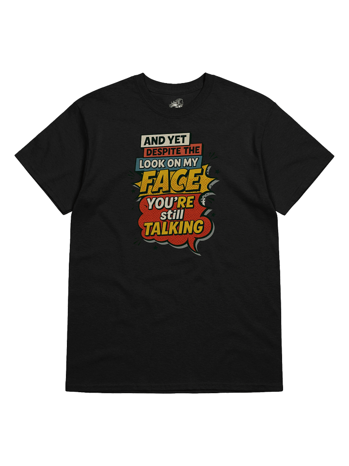 Funny T-Shirt – "You're Still Talking" Comic Sarcasm Tee product image (33)