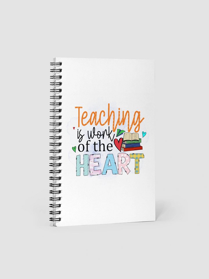 Teaching is Work of the Heart Spiral Notebook product image (1)