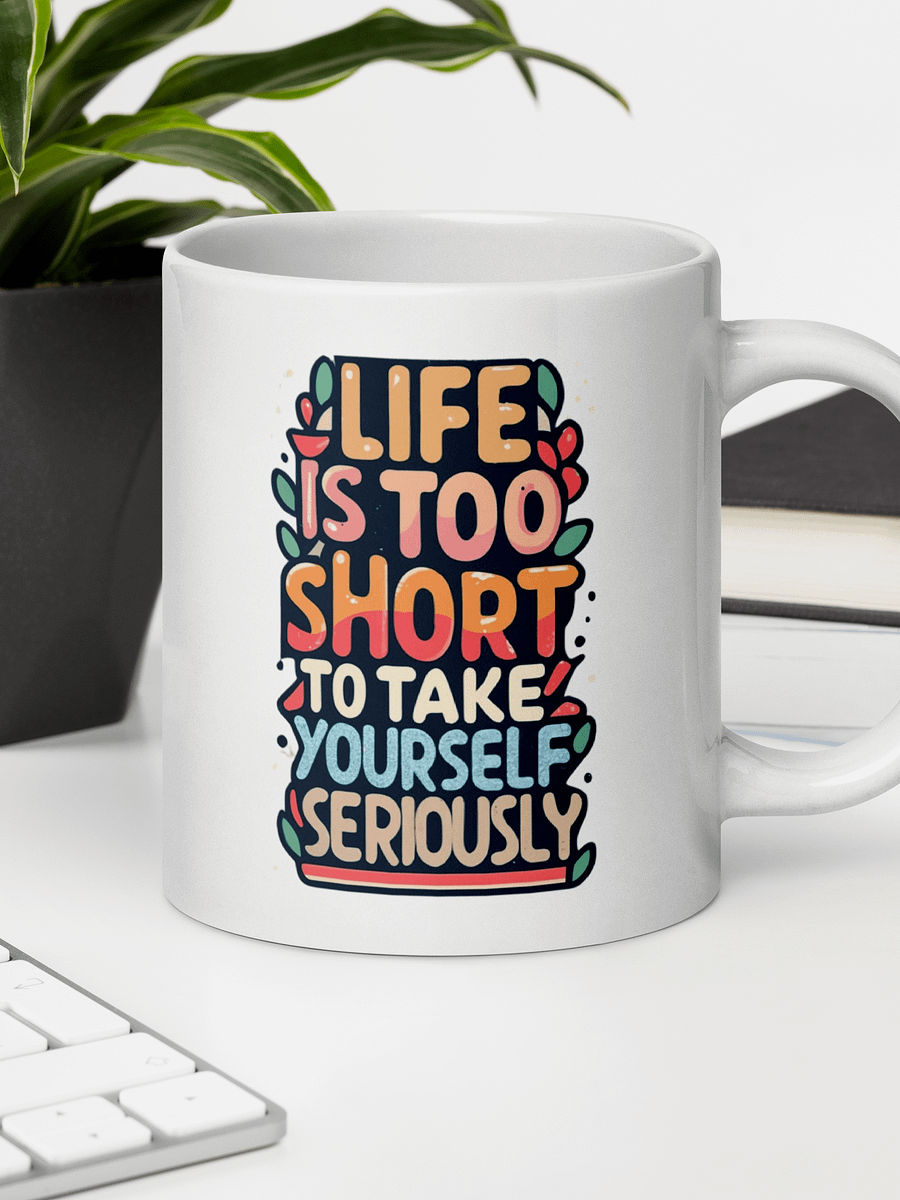 Life Is Too Short To Take Yourself Seriously Black Glossy Mug product image (21)