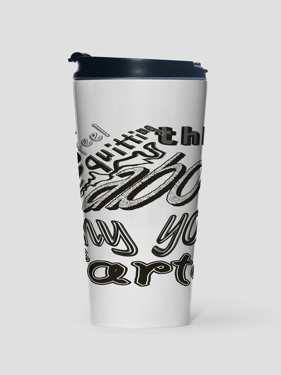 When You Feel Like Quitting Think About Why You Started - Stainless Steel Travel Mug product image (1)