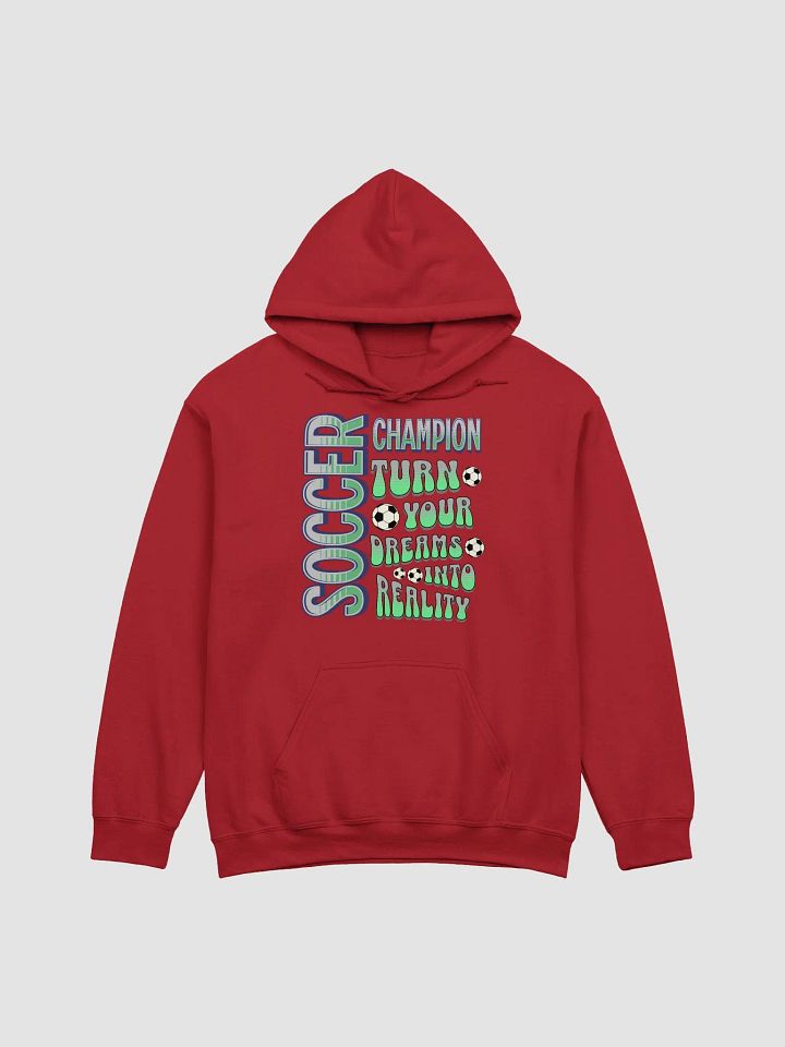 Soccer Champion Turn Your Dreams Into Reality Hoodie product image (22)