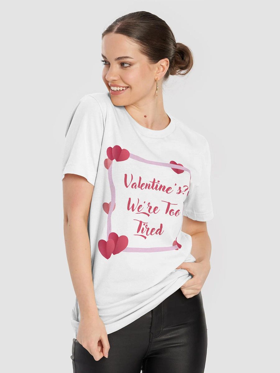 Valentine's? We're Too Tired T-Shirt product image (8)