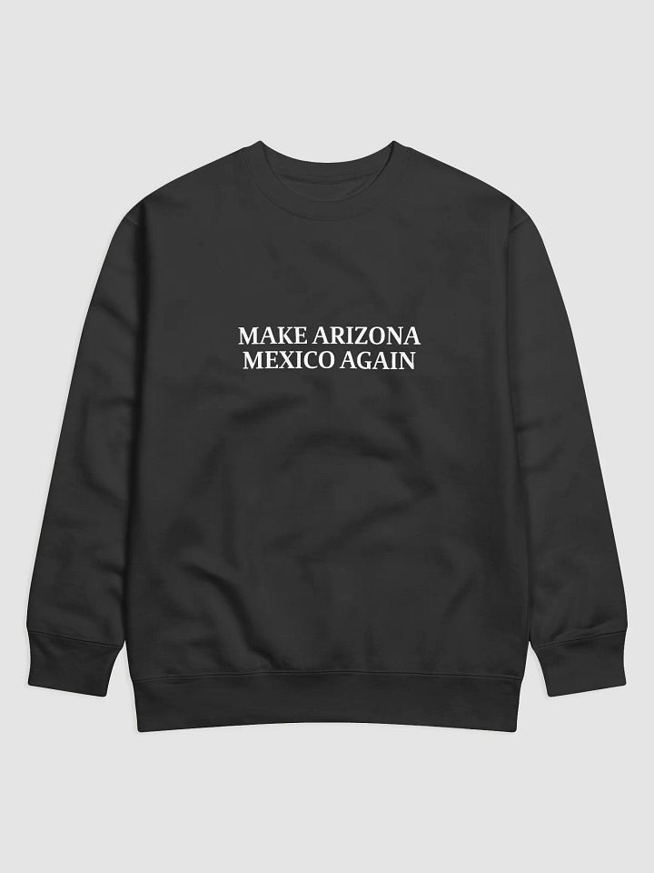 Make arizona mexico again Sweatshirt product image (3)