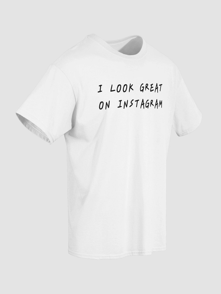 I LOOK GREAT ON INSTAGRAM T-Shirt product image (4)