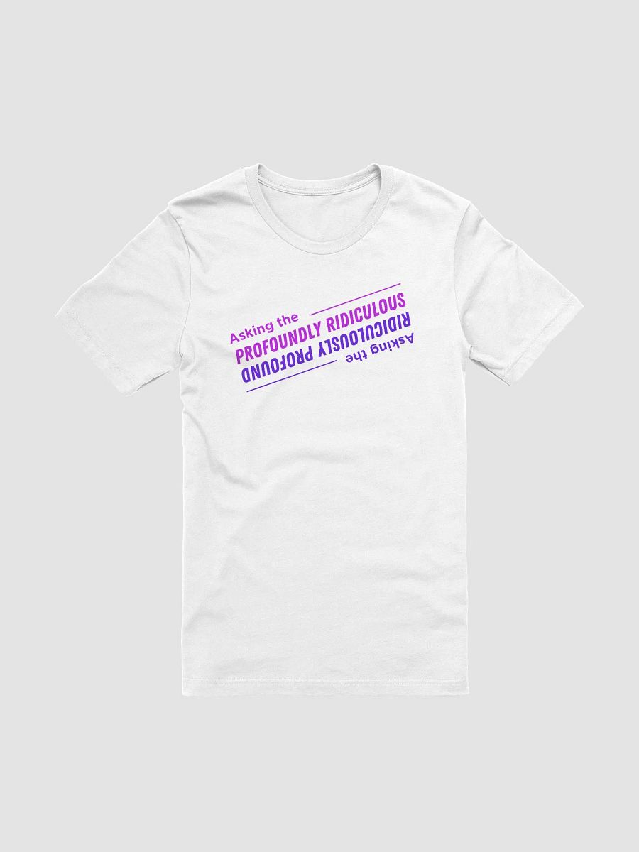 "Asking the Profoundly Ridiculous" T-shirt product image (2)