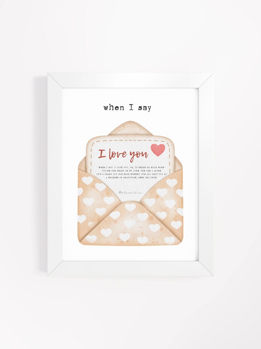 WHEN I SAY I LOVE YOU - Lyric Lines Poster with White Frame product image (4)