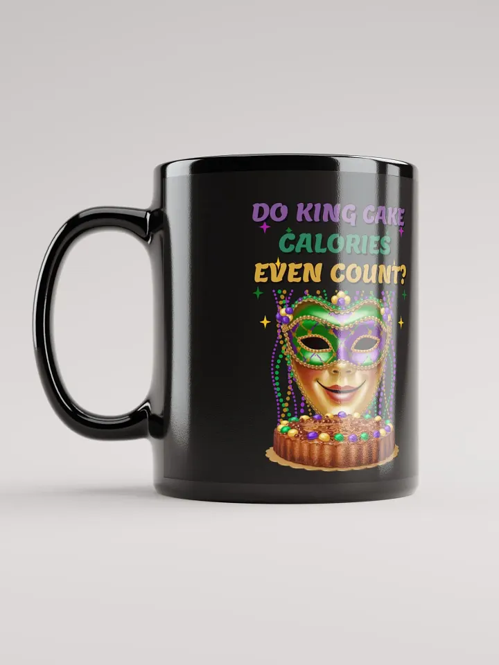 Do King Cake Calories Even Count? Funny Mardi Gras Black Mug product image (5)