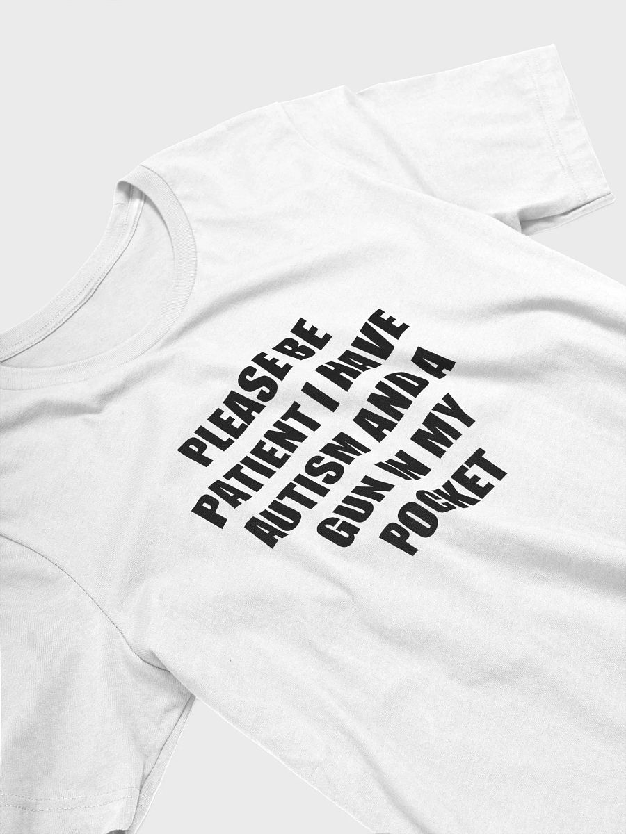 PLEASE BE PATIENT I HAVE AUTISM AND A GUN IN MY POCKET T-Shirt product image (3)