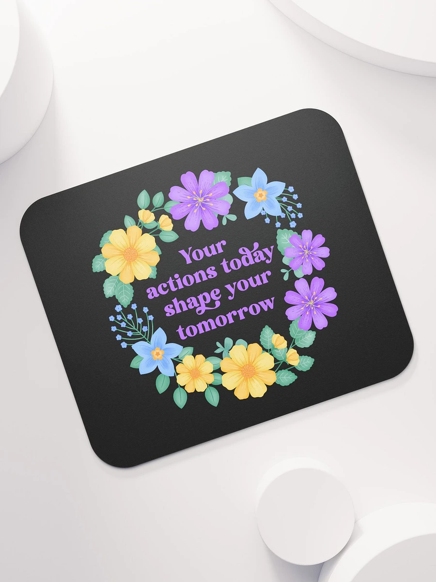 Your actions today shape your tomorrow - Mouse Pad Black product image (7)