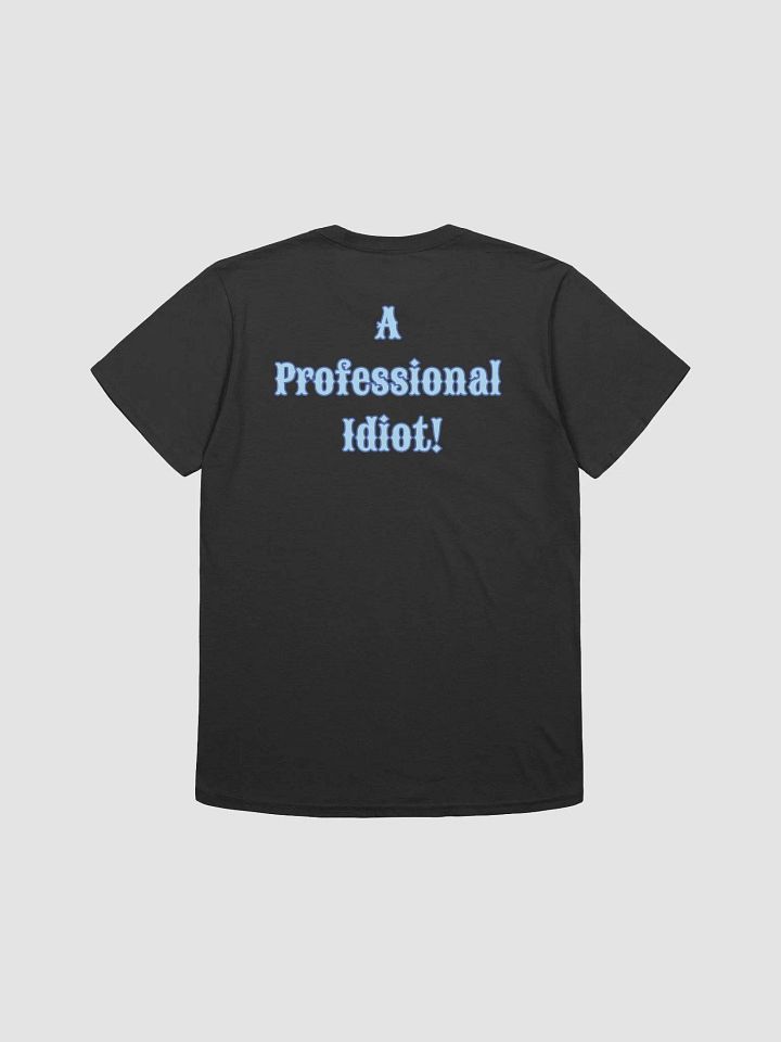 Professional Idiot Unisex T-Shirt product image (7)