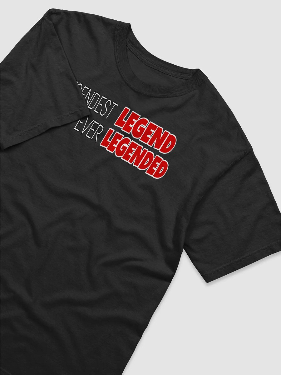 Legendest Legend That Ever Legended T-Shirt product image (8)