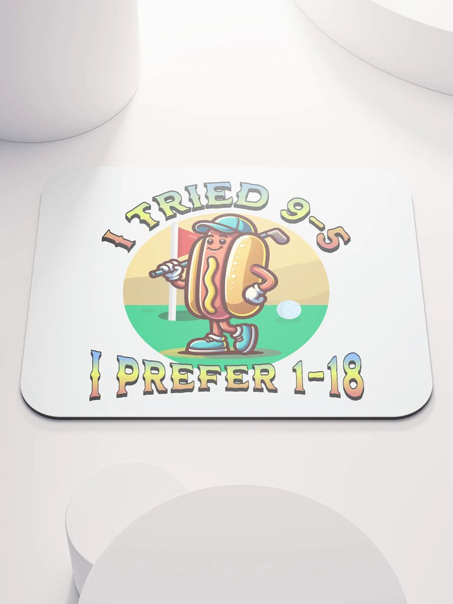 I Tried 9-5 I Prefer 1-18 Golfing Hot Dog Links & Drives Mouse Pad product image (2)