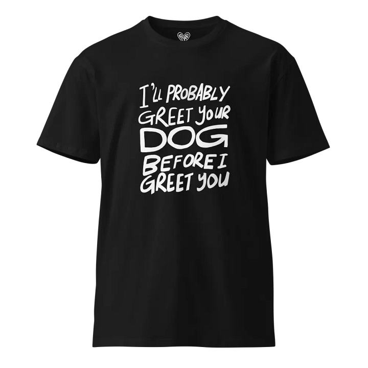 I'll Probably Greet Your Dog First Tee product image (1)